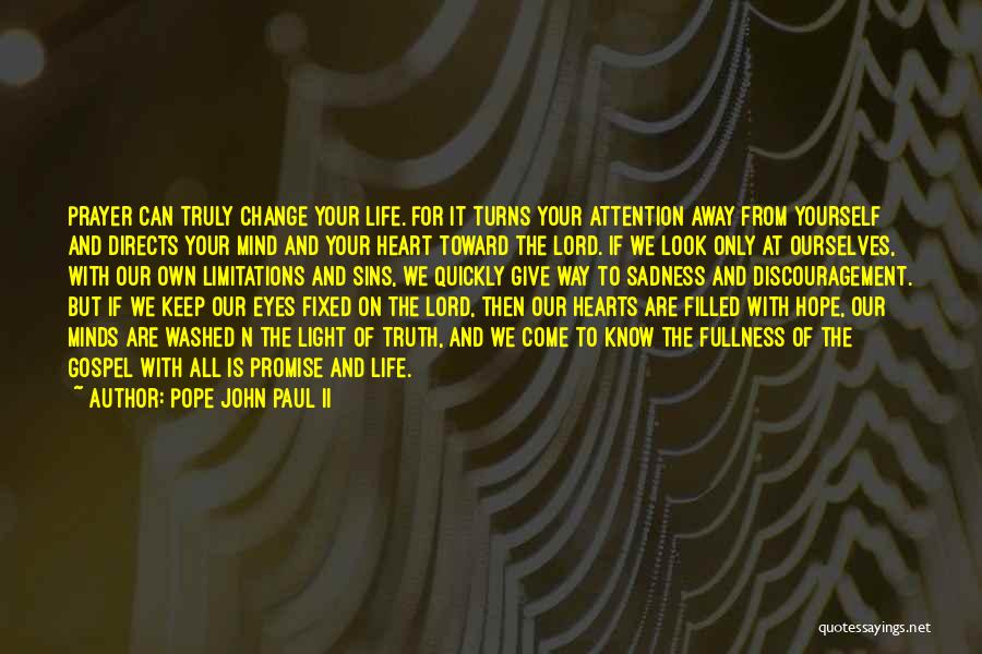 Pope John Paul II Quotes: Prayer Can Truly Change Your Life. For It Turns Your Attention Away From Yourself And Directs Your Mind And Your