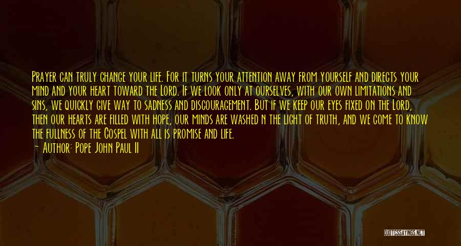 Pope John Paul II Quotes: Prayer Can Truly Change Your Life. For It Turns Your Attention Away From Yourself And Directs Your Mind And Your