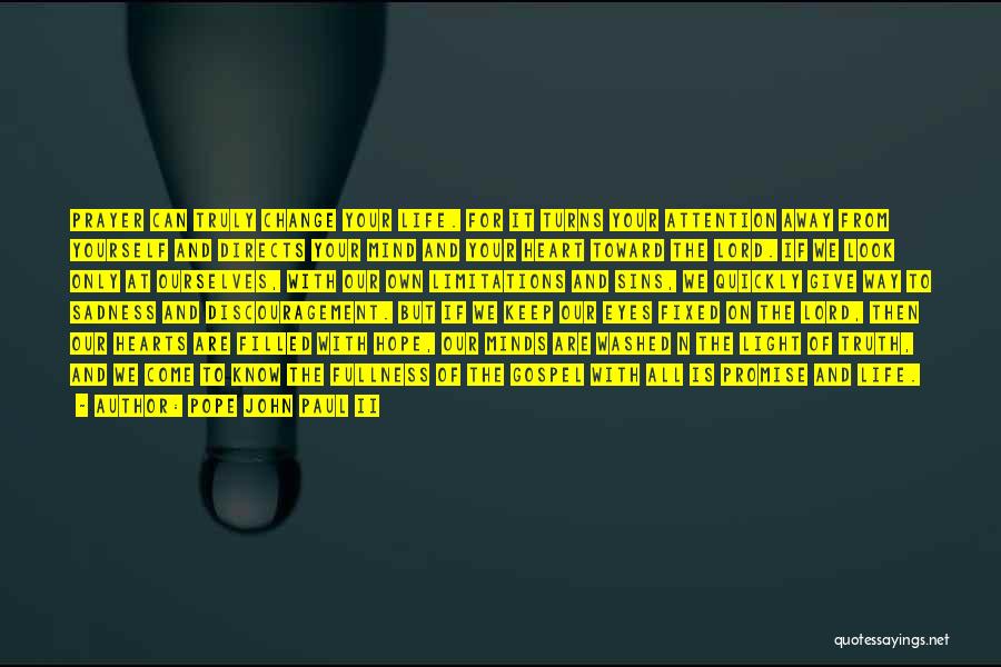 Pope John Paul II Quotes: Prayer Can Truly Change Your Life. For It Turns Your Attention Away From Yourself And Directs Your Mind And Your