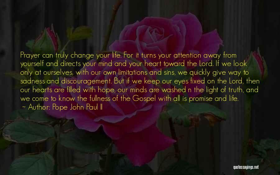 Pope John Paul II Quotes: Prayer Can Truly Change Your Life. For It Turns Your Attention Away From Yourself And Directs Your Mind And Your