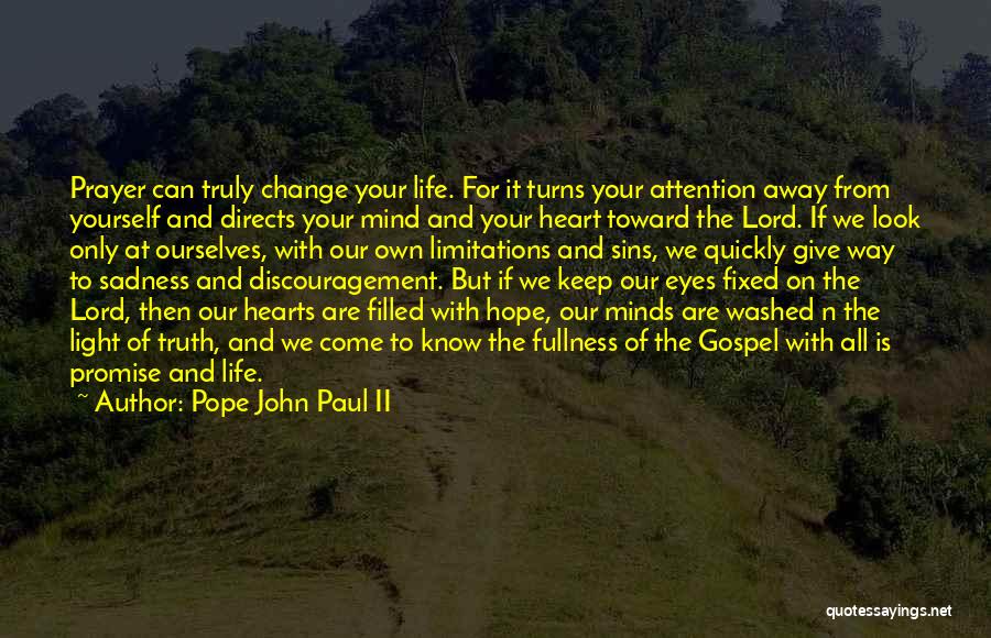 Pope John Paul II Quotes: Prayer Can Truly Change Your Life. For It Turns Your Attention Away From Yourself And Directs Your Mind And Your