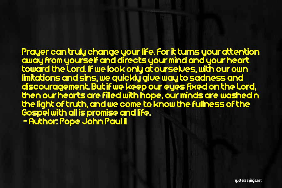 Pope John Paul II Quotes: Prayer Can Truly Change Your Life. For It Turns Your Attention Away From Yourself And Directs Your Mind And Your