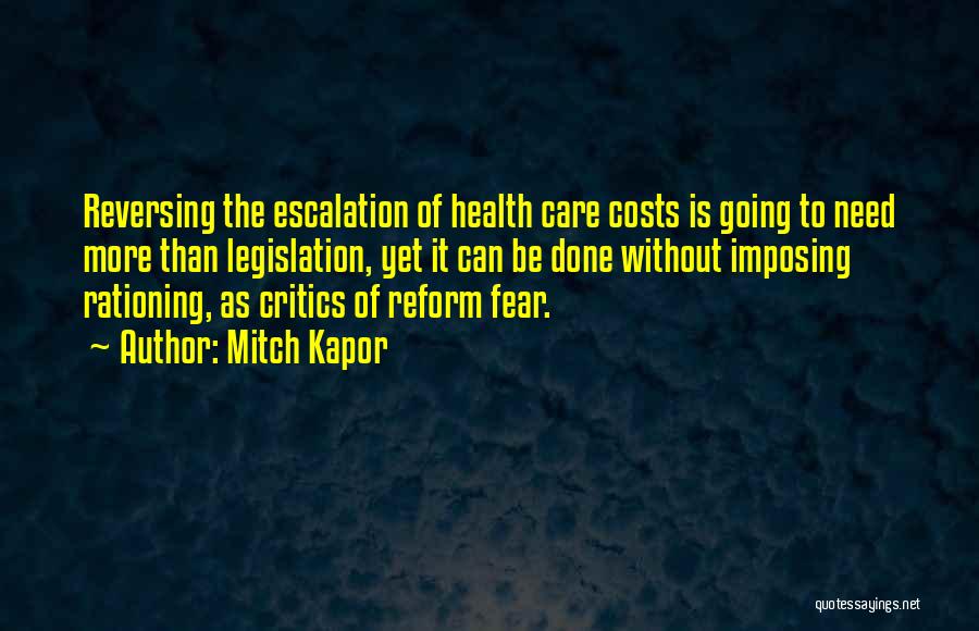 Mitch Kapor Quotes: Reversing The Escalation Of Health Care Costs Is Going To Need More Than Legislation, Yet It Can Be Done Without