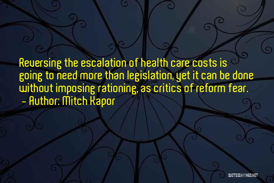 Mitch Kapor Quotes: Reversing The Escalation Of Health Care Costs Is Going To Need More Than Legislation, Yet It Can Be Done Without