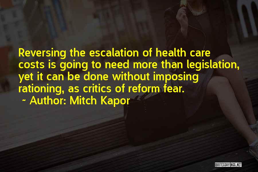 Mitch Kapor Quotes: Reversing The Escalation Of Health Care Costs Is Going To Need More Than Legislation, Yet It Can Be Done Without