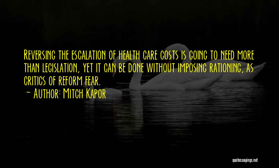 Mitch Kapor Quotes: Reversing The Escalation Of Health Care Costs Is Going To Need More Than Legislation, Yet It Can Be Done Without