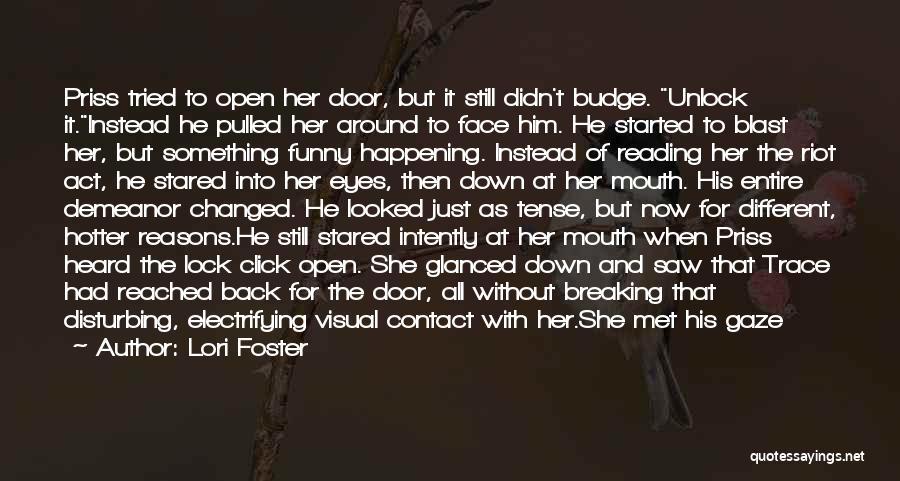 Lori Foster Quotes: Priss Tried To Open Her Door, But It Still Didn't Budge. Unlock It.instead He Pulled Her Around To Face Him.