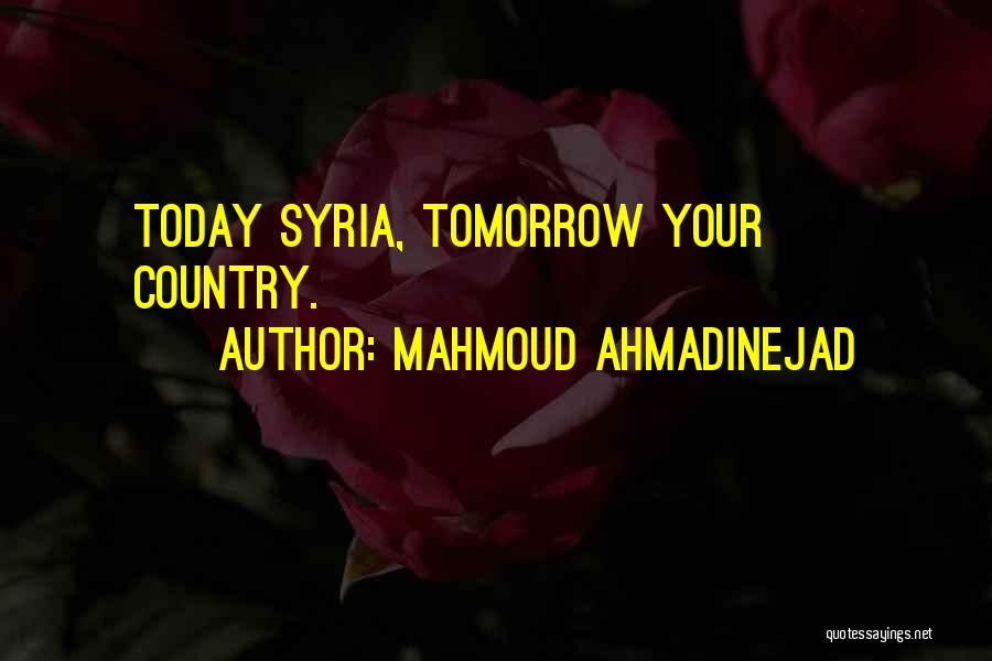 Mahmoud Ahmadinejad Quotes: Today Syria, Tomorrow Your Country.