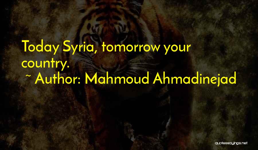 Mahmoud Ahmadinejad Quotes: Today Syria, Tomorrow Your Country.