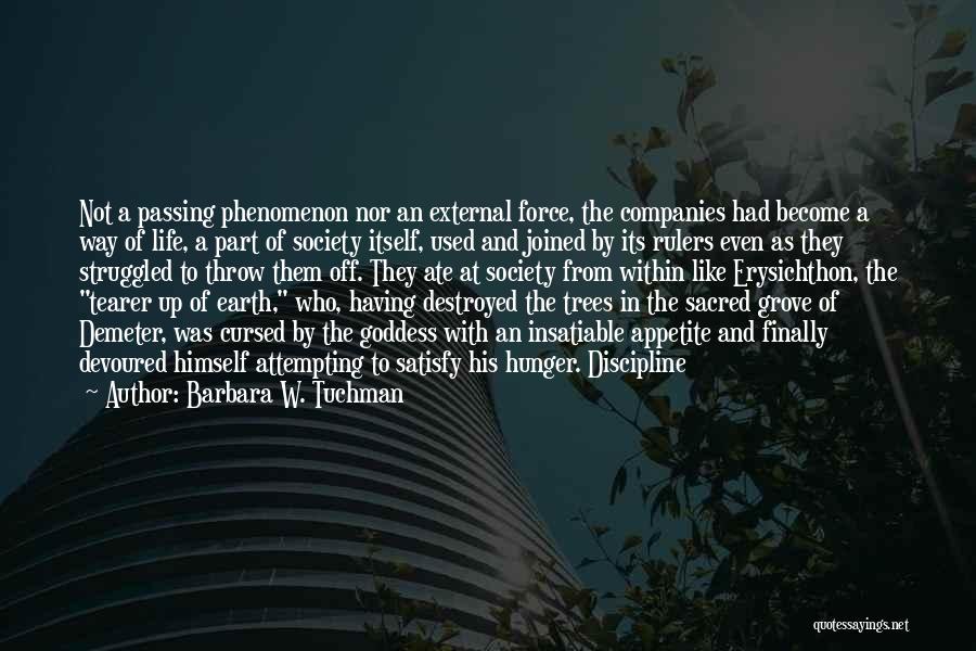 Barbara W. Tuchman Quotes: Not A Passing Phenomenon Nor An External Force, The Companies Had Become A Way Of Life, A Part Of Society