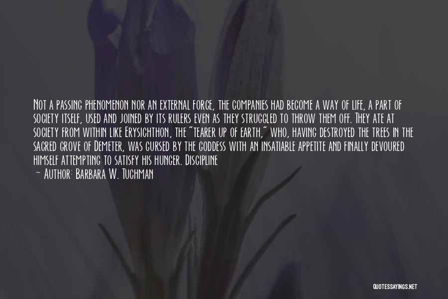 Barbara W. Tuchman Quotes: Not A Passing Phenomenon Nor An External Force, The Companies Had Become A Way Of Life, A Part Of Society