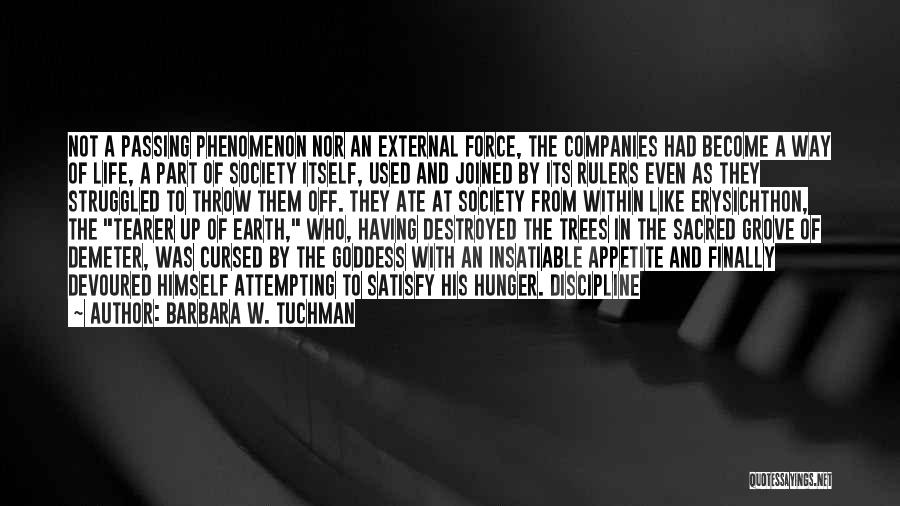 Barbara W. Tuchman Quotes: Not A Passing Phenomenon Nor An External Force, The Companies Had Become A Way Of Life, A Part Of Society