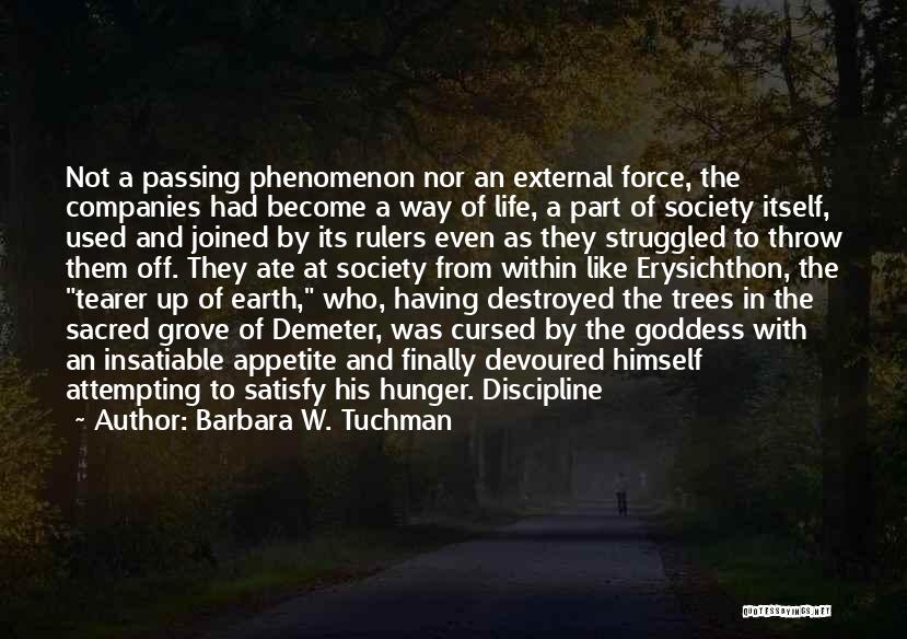 Barbara W. Tuchman Quotes: Not A Passing Phenomenon Nor An External Force, The Companies Had Become A Way Of Life, A Part Of Society