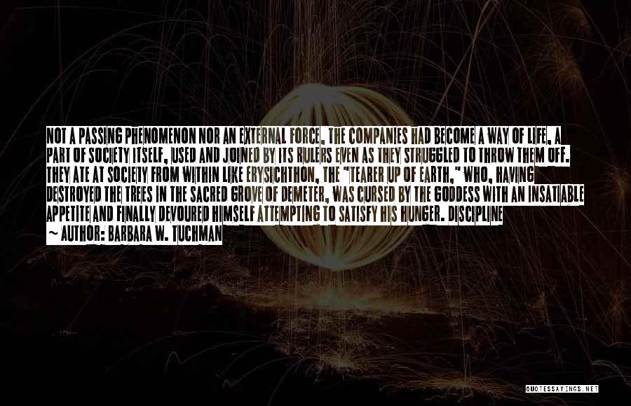 Barbara W. Tuchman Quotes: Not A Passing Phenomenon Nor An External Force, The Companies Had Become A Way Of Life, A Part Of Society