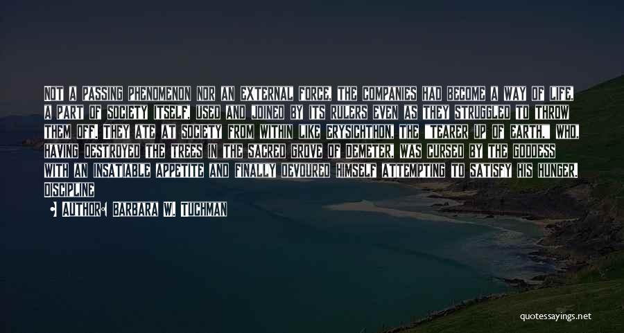 Barbara W. Tuchman Quotes: Not A Passing Phenomenon Nor An External Force, The Companies Had Become A Way Of Life, A Part Of Society