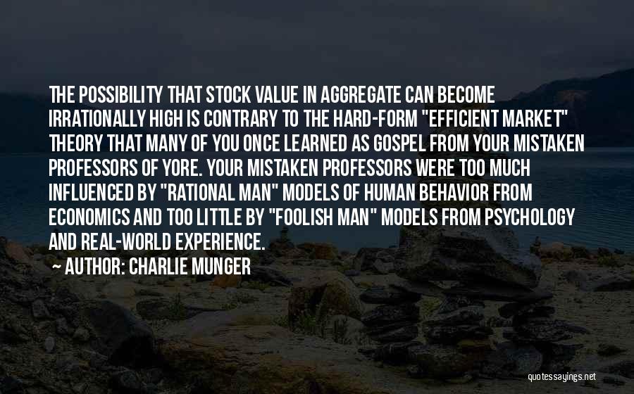 Charlie Munger Quotes: The Possibility That Stock Value In Aggregate Can Become Irrationally High Is Contrary To The Hard-form Efficient Market Theory That