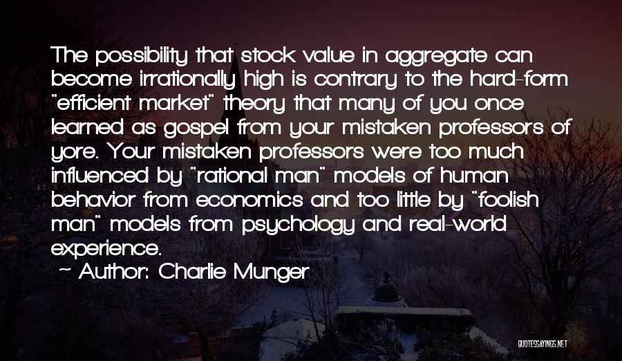 Charlie Munger Quotes: The Possibility That Stock Value In Aggregate Can Become Irrationally High Is Contrary To The Hard-form Efficient Market Theory That