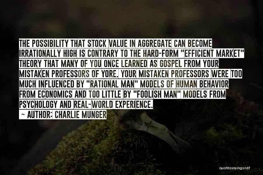 Charlie Munger Quotes: The Possibility That Stock Value In Aggregate Can Become Irrationally High Is Contrary To The Hard-form Efficient Market Theory That