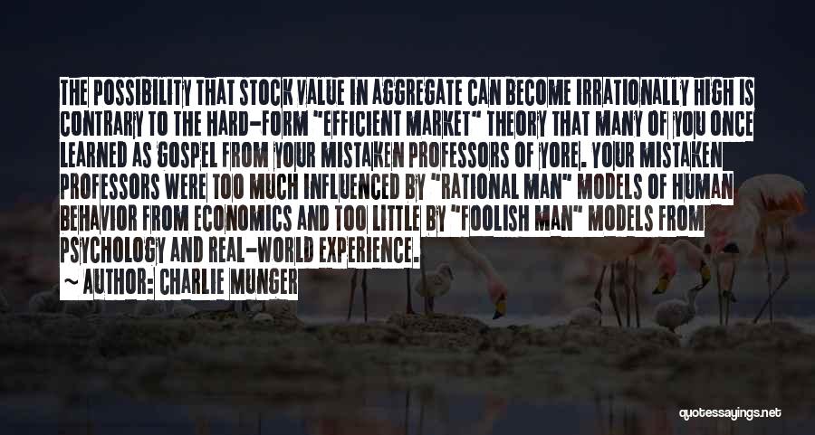 Charlie Munger Quotes: The Possibility That Stock Value In Aggregate Can Become Irrationally High Is Contrary To The Hard-form Efficient Market Theory That