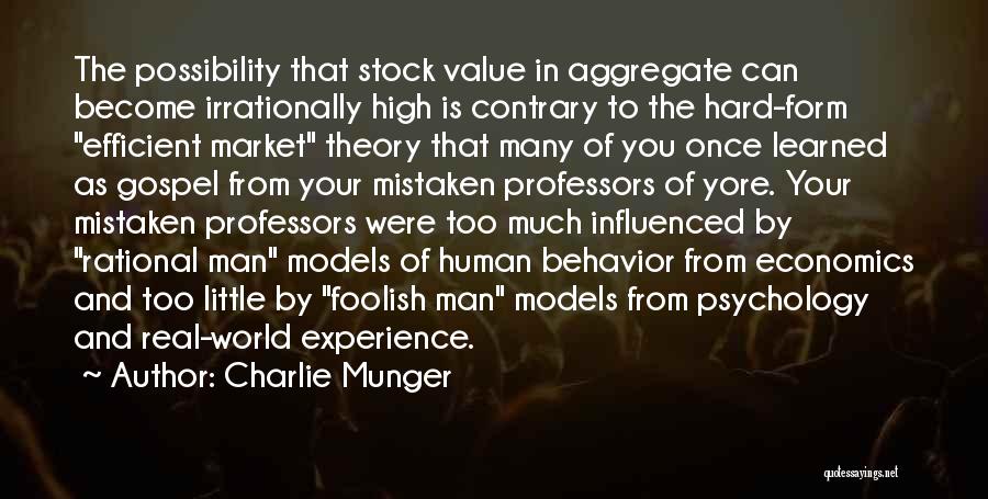 Charlie Munger Quotes: The Possibility That Stock Value In Aggregate Can Become Irrationally High Is Contrary To The Hard-form Efficient Market Theory That