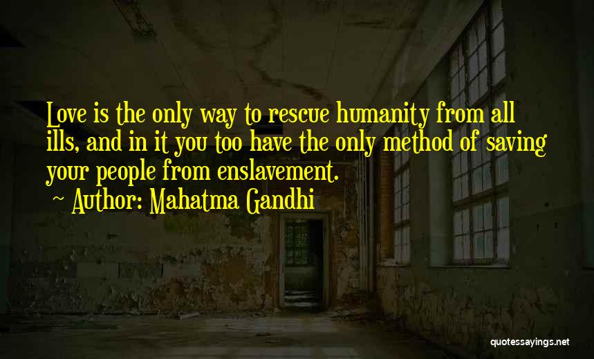 Mahatma Gandhi Quotes: Love Is The Only Way To Rescue Humanity From All Ills, And In It You Too Have The Only Method