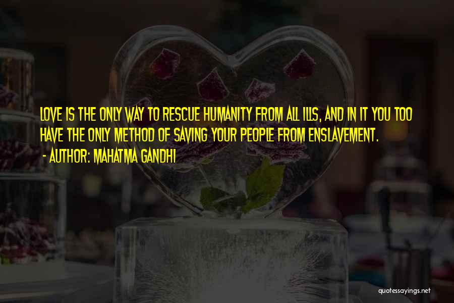 Mahatma Gandhi Quotes: Love Is The Only Way To Rescue Humanity From All Ills, And In It You Too Have The Only Method
