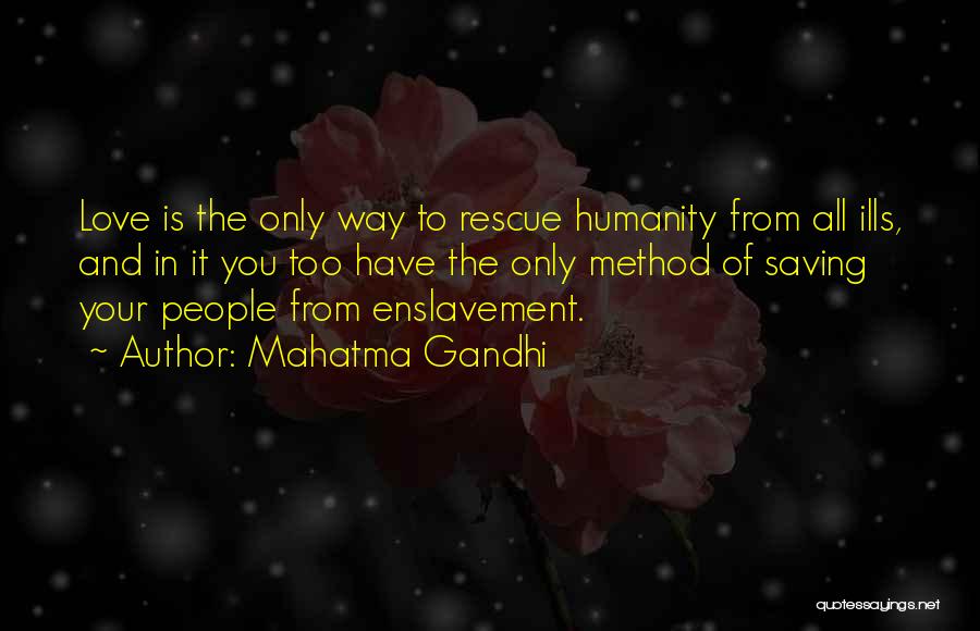 Mahatma Gandhi Quotes: Love Is The Only Way To Rescue Humanity From All Ills, And In It You Too Have The Only Method