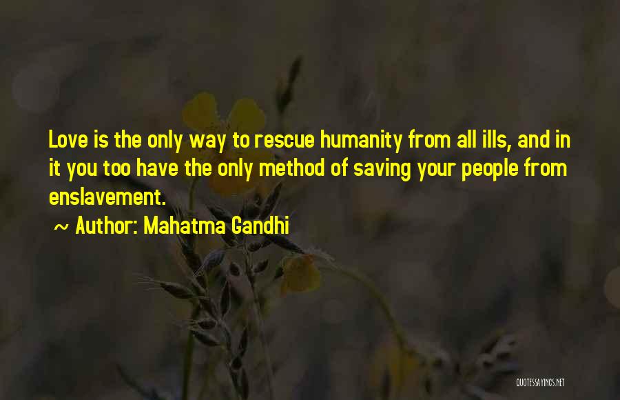 Mahatma Gandhi Quotes: Love Is The Only Way To Rescue Humanity From All Ills, And In It You Too Have The Only Method