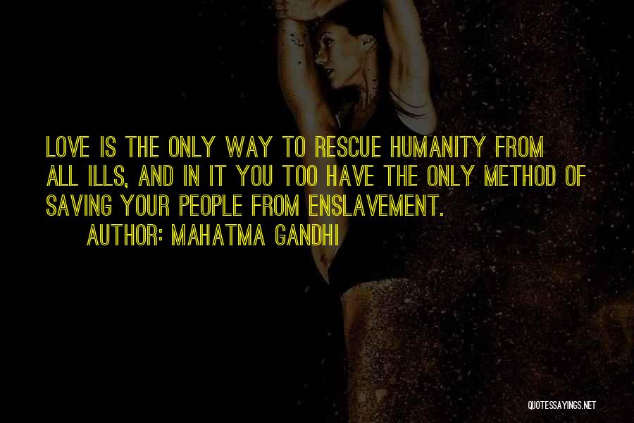 Mahatma Gandhi Quotes: Love Is The Only Way To Rescue Humanity From All Ills, And In It You Too Have The Only Method
