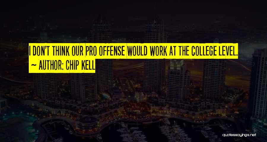 Chip Kell Quotes: I Don't Think Our Pro Offense Would Work At The College Level.
