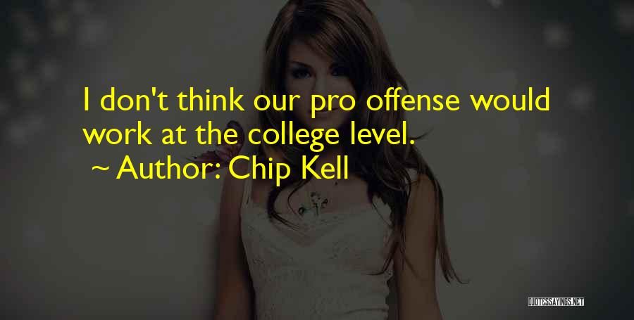 Chip Kell Quotes: I Don't Think Our Pro Offense Would Work At The College Level.