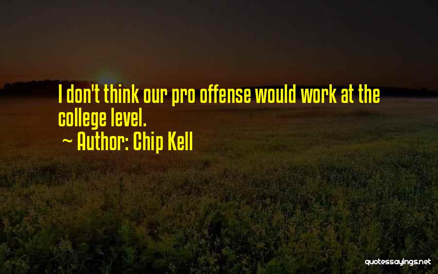 Chip Kell Quotes: I Don't Think Our Pro Offense Would Work At The College Level.