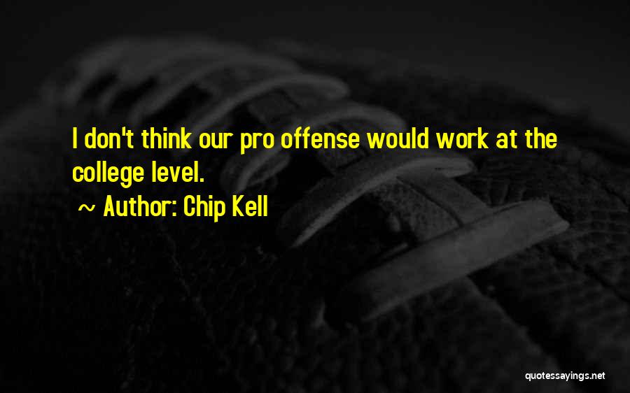 Chip Kell Quotes: I Don't Think Our Pro Offense Would Work At The College Level.