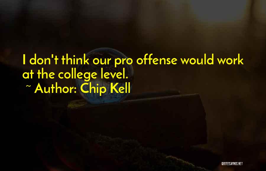 Chip Kell Quotes: I Don't Think Our Pro Offense Would Work At The College Level.