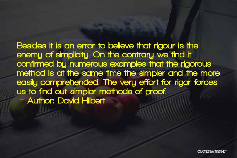 David Hilbert Quotes: Besides It Is An Error To Believe That Rigour Is The Enemy Of Simplicity. On The Contrary We Find It