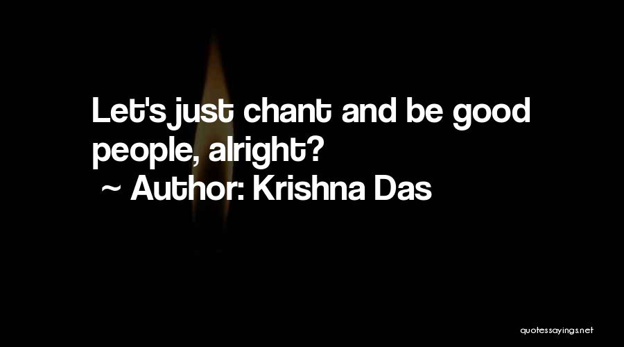 Krishna Das Quotes: Let's Just Chant And Be Good People, Alright?