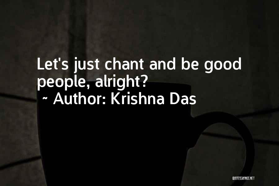 Krishna Das Quotes: Let's Just Chant And Be Good People, Alright?