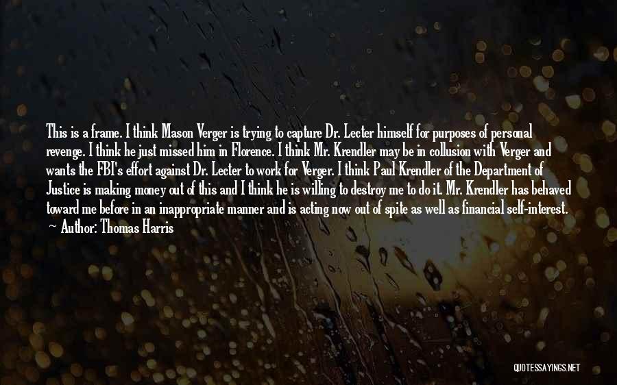 Thomas Harris Quotes: This Is A Frame. I Think Mason Verger Is Trying To Capture Dr. Lecter Himself For Purposes Of Personal Revenge.