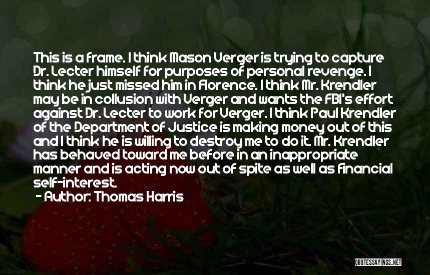 Thomas Harris Quotes: This Is A Frame. I Think Mason Verger Is Trying To Capture Dr. Lecter Himself For Purposes Of Personal Revenge.