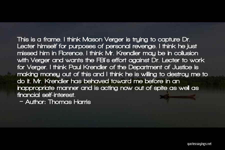 Thomas Harris Quotes: This Is A Frame. I Think Mason Verger Is Trying To Capture Dr. Lecter Himself For Purposes Of Personal Revenge.