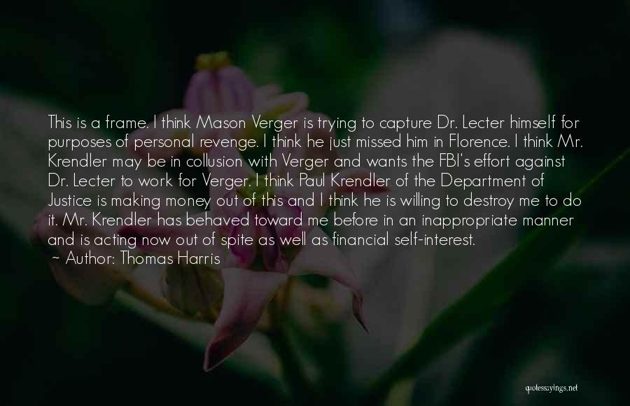 Thomas Harris Quotes: This Is A Frame. I Think Mason Verger Is Trying To Capture Dr. Lecter Himself For Purposes Of Personal Revenge.