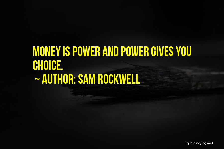 Sam Rockwell Quotes: Money Is Power And Power Gives You Choice.