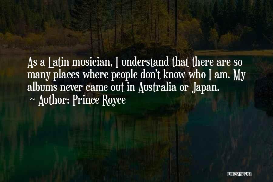 Prince Royce Quotes: As A Latin Musician, I Understand That There Are So Many Places Where People Don't Know Who I Am. My