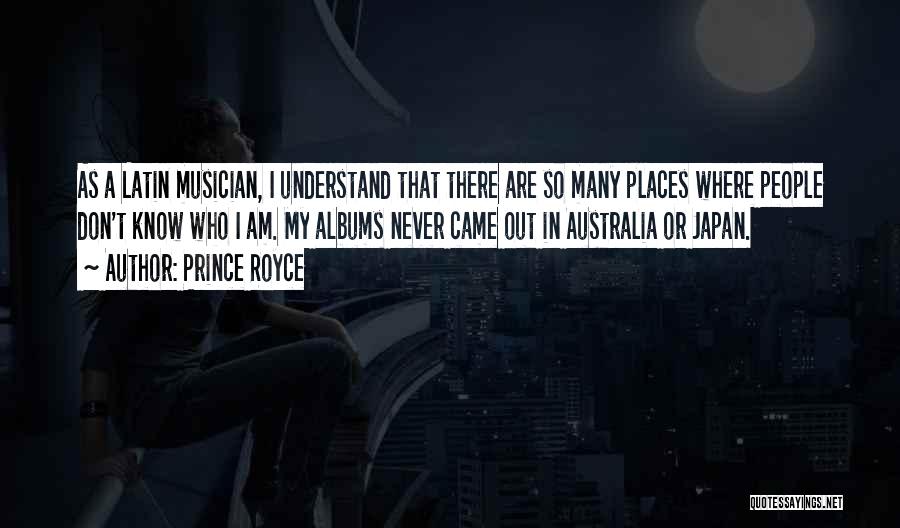 Prince Royce Quotes: As A Latin Musician, I Understand That There Are So Many Places Where People Don't Know Who I Am. My