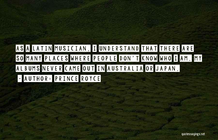 Prince Royce Quotes: As A Latin Musician, I Understand That There Are So Many Places Where People Don't Know Who I Am. My