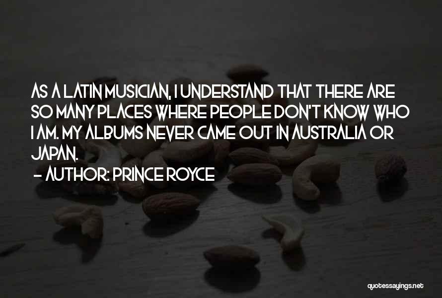 Prince Royce Quotes: As A Latin Musician, I Understand That There Are So Many Places Where People Don't Know Who I Am. My