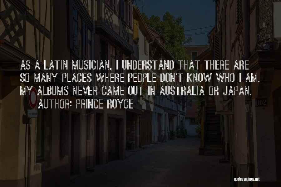 Prince Royce Quotes: As A Latin Musician, I Understand That There Are So Many Places Where People Don't Know Who I Am. My