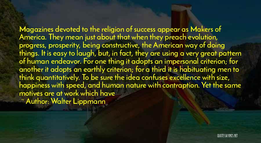 Walter Lippmann Quotes: Magazines Devoted To The Religion Of Success Appear As Makers Of America. They Mean Just About That When They Preach