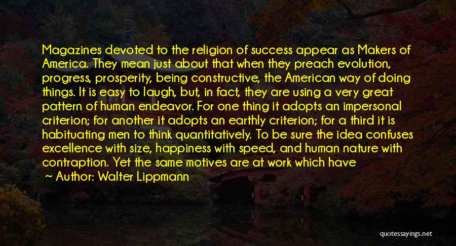 Walter Lippmann Quotes: Magazines Devoted To The Religion Of Success Appear As Makers Of America. They Mean Just About That When They Preach