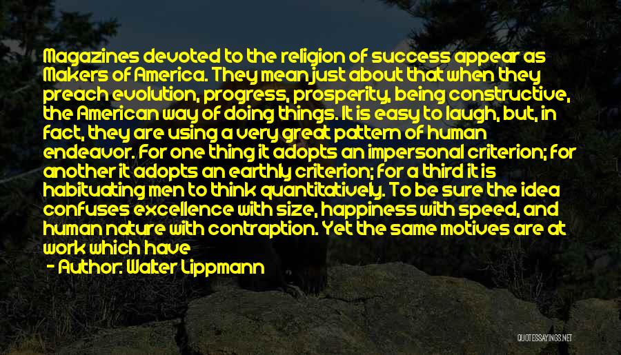 Walter Lippmann Quotes: Magazines Devoted To The Religion Of Success Appear As Makers Of America. They Mean Just About That When They Preach